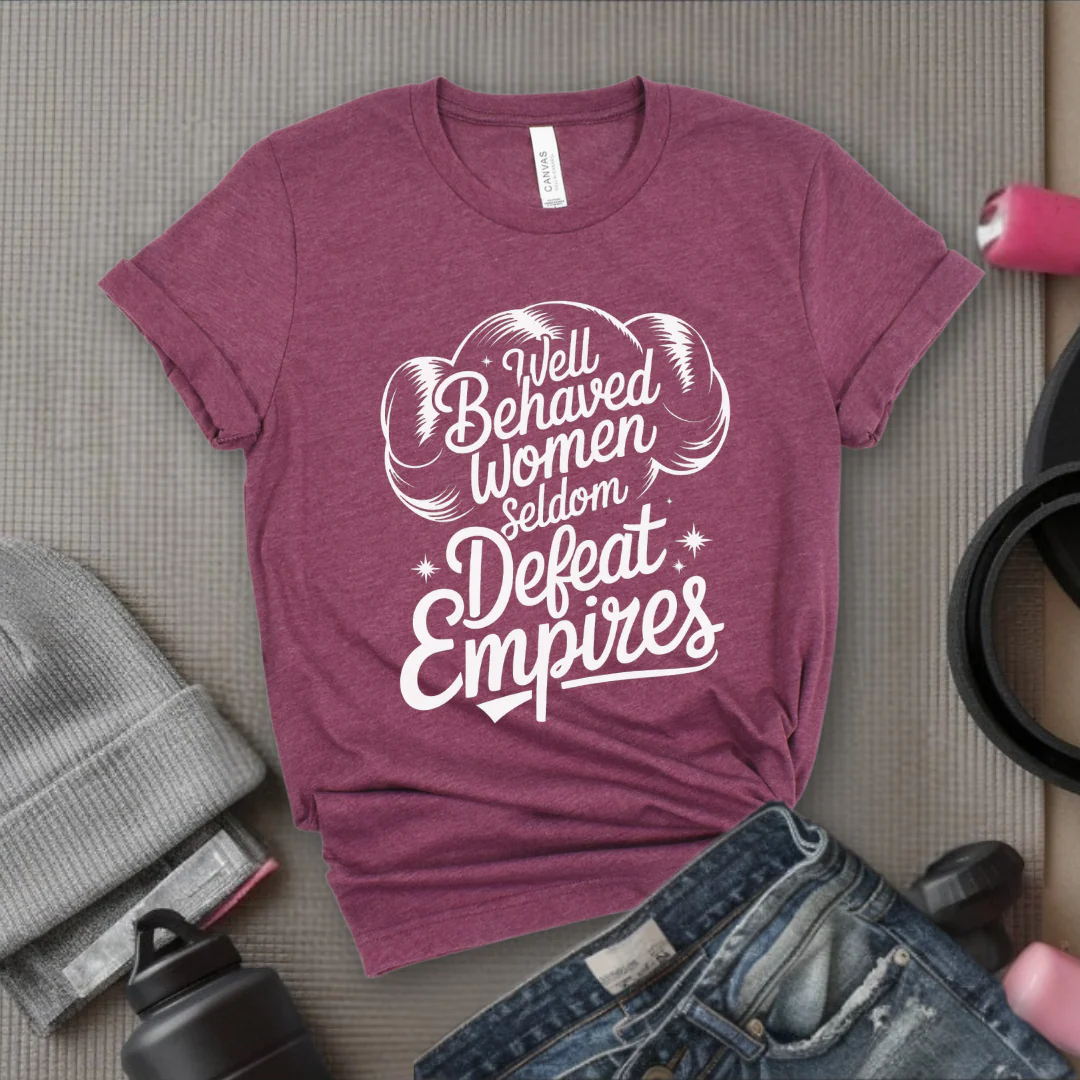 Well Behaved Women Seldom Defeat Empires - Girl Power Inspirational T-Shirt - Women Empowerment Tee - Gift for Her - Bella Canvas 3001 - Image 4