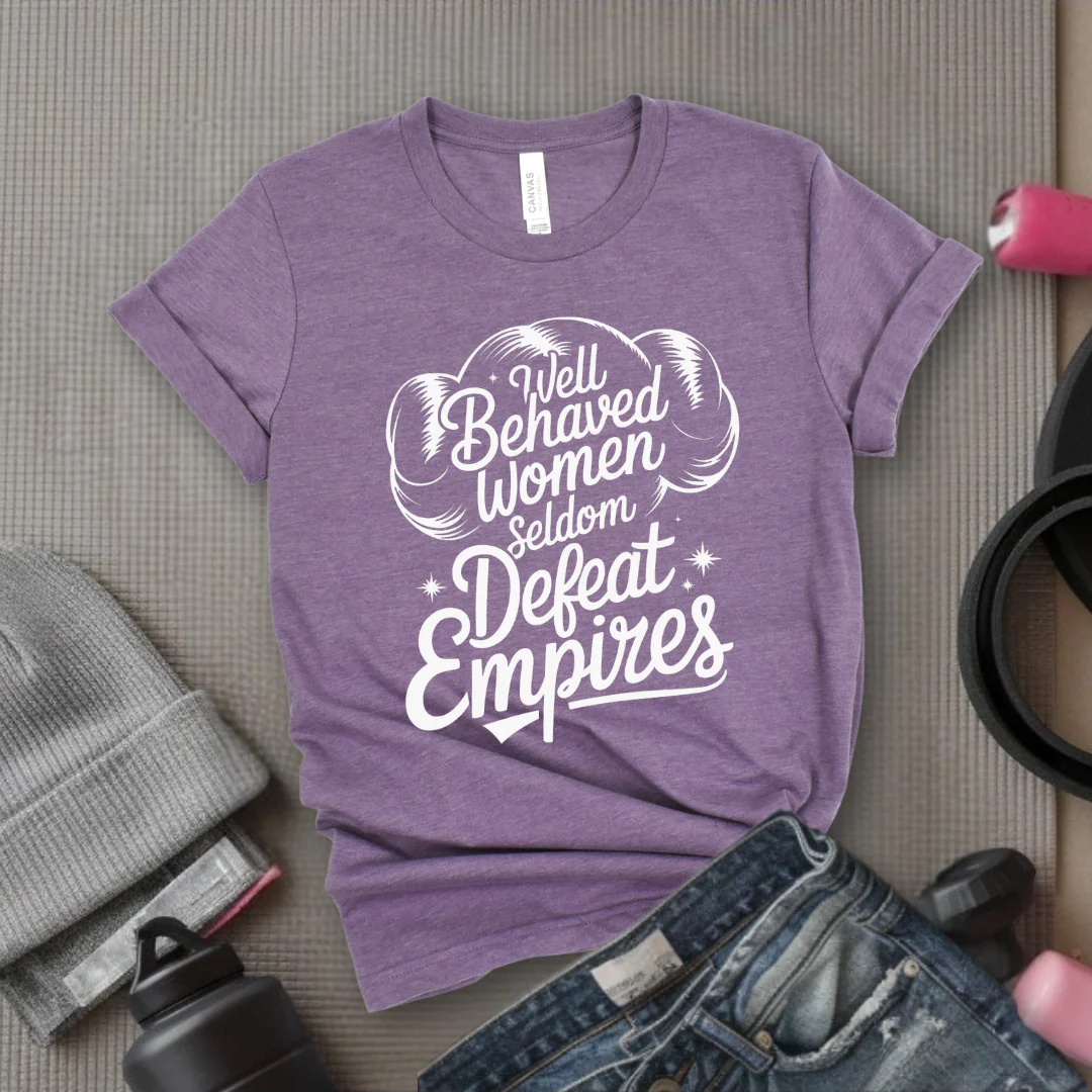 Well Behaved Women Seldom Defeat Empires - Girl Power Inspirational T-Shirt - Women Empowerment Tee - Gift for Her - Bella Canvas 3001 - Image 7