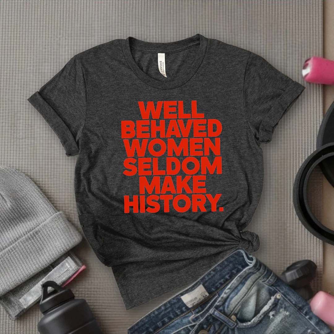 Well Behaved Women Seldom Make History - Women Right Tee - Unisex Jersey Short Sleeve Shirt - Women Empowerment Gift for Her, Female Friends - Bella Canvas 3001 - Image 2