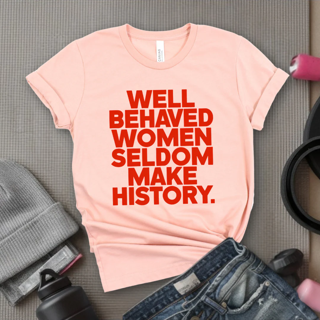 Well Behaved Women Seldom Make History - Women Right Tee - Unisex Jersey Short Sleeve Shirt - Women Empowerment Gift for Her, Female Friends - Bella Canvas 3001 - Image 6