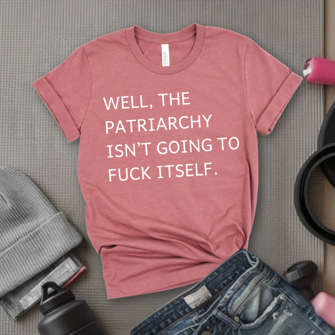 Well, The Patriarchy Isn't Going To Fuck Itself - Girl Power Inspirational T-Shirt - Women Empowerment Tee - Gift for Her - Bella Canvas 3001 - Image 6