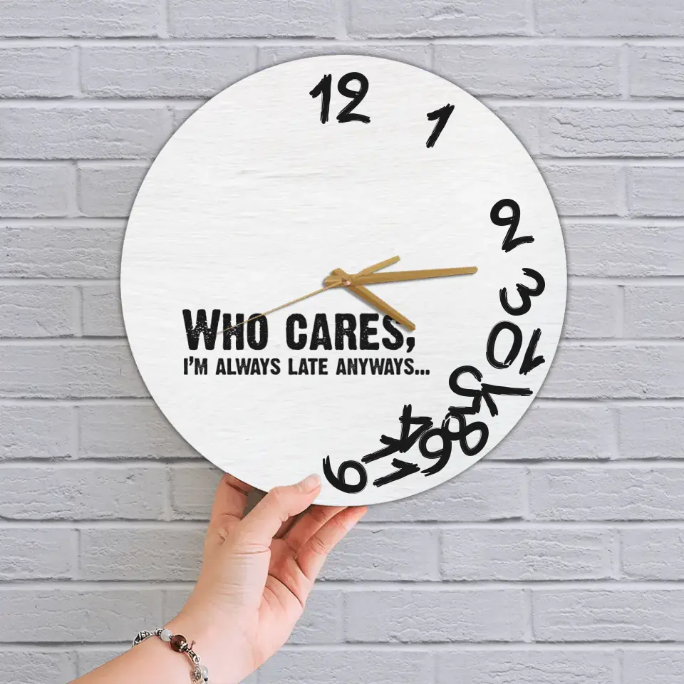 Who Cares? I'm Late Anyways - Wooden Wall Clock - Image 4