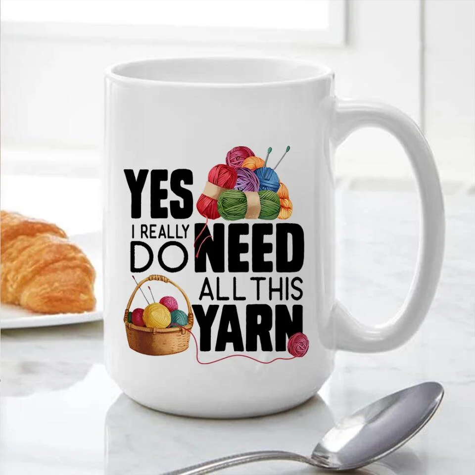 Yes I Really Do Need All This Yarn Coffee Mug - Image 10