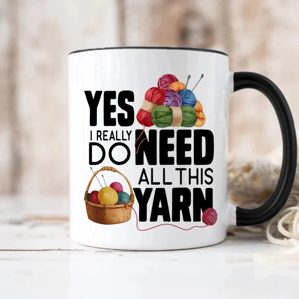 Yes I Really Do Need All This Yarn Coffee Mug - Image 11
