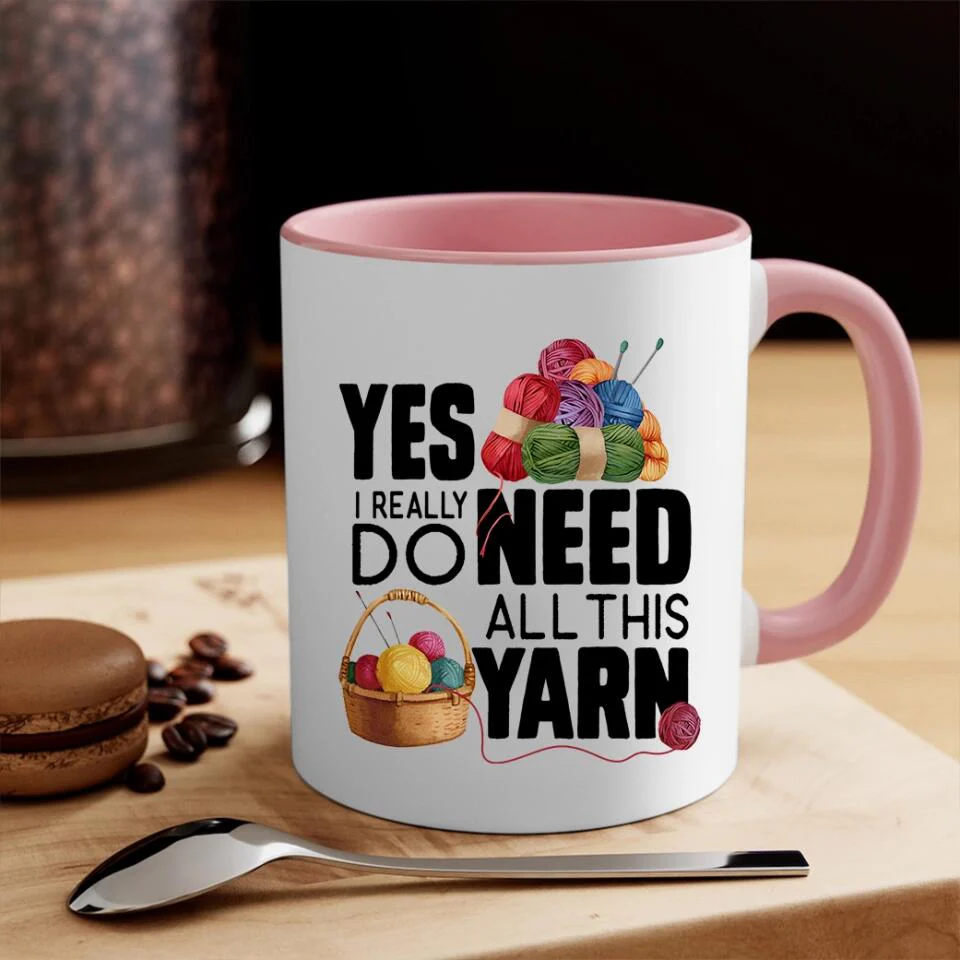 Yes I Really Do Need All This Yarn Coffee Mug - Image 12