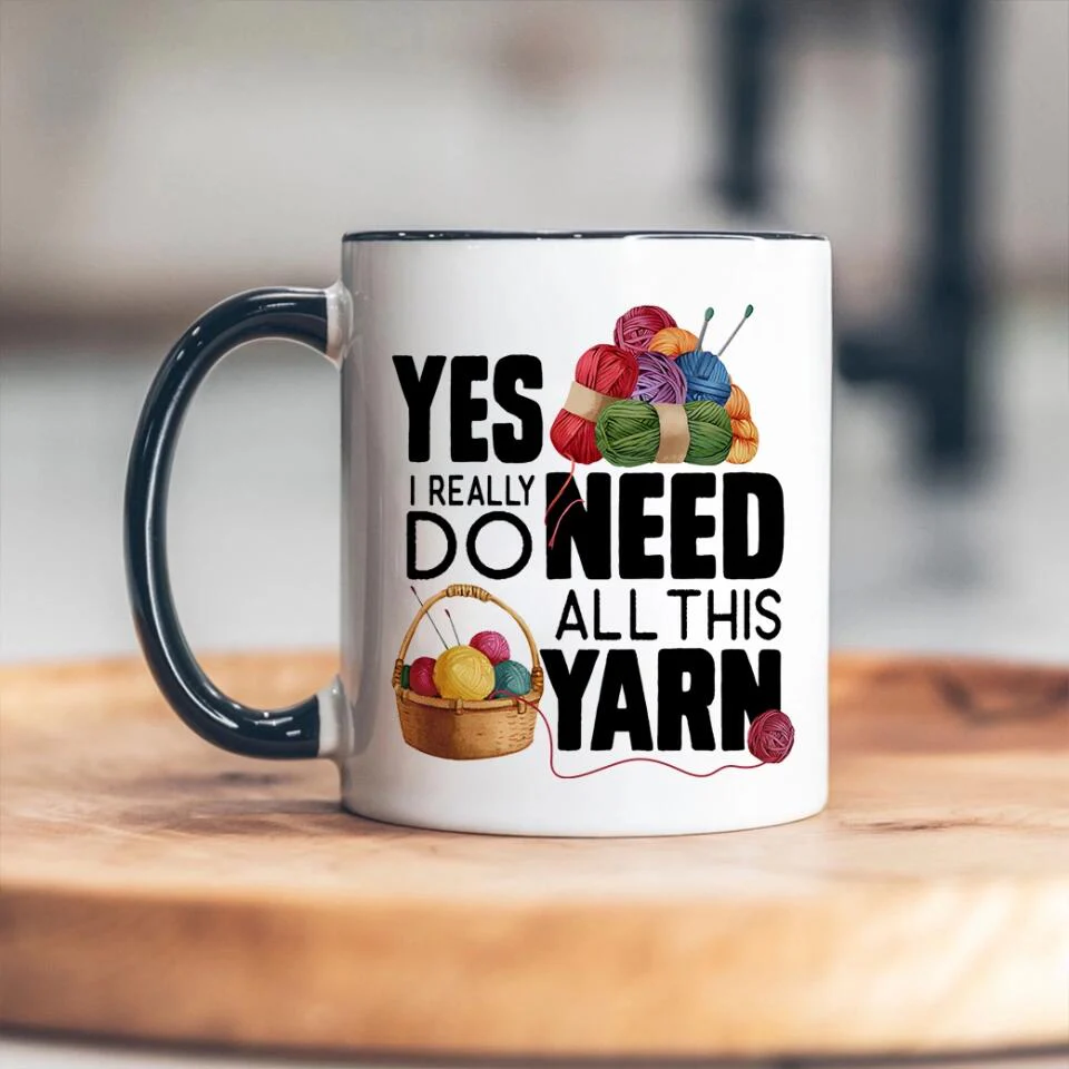 Yes I Really Do Need All This Yarn Coffee Mug - Image 13