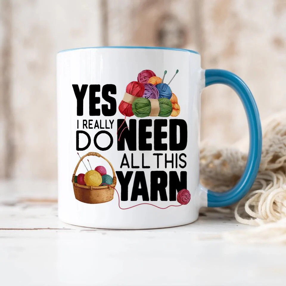 Yes I Really Do Need All This Yarn Coffee Mug - Image 14