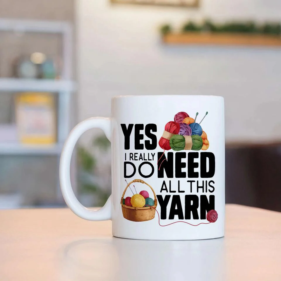 Yes I Really Do Need All This Yarn Coffee Mug - Image 3