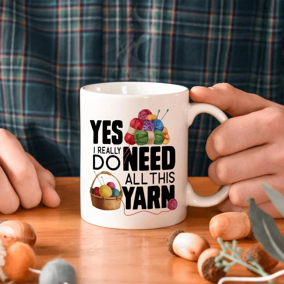 Yes I Really Do Need All This Yarn Coffee Mug - Image 4