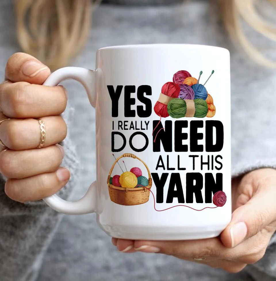Yes I Really Do Need All This Yarn Coffee Mug - Image 5