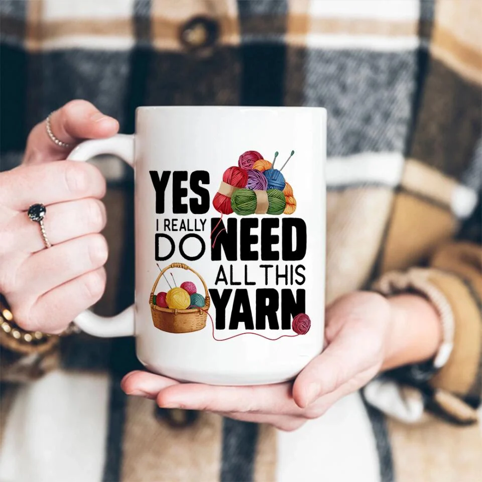 Yes I Really Do Need All This Yarn Coffee Mug - Image 9