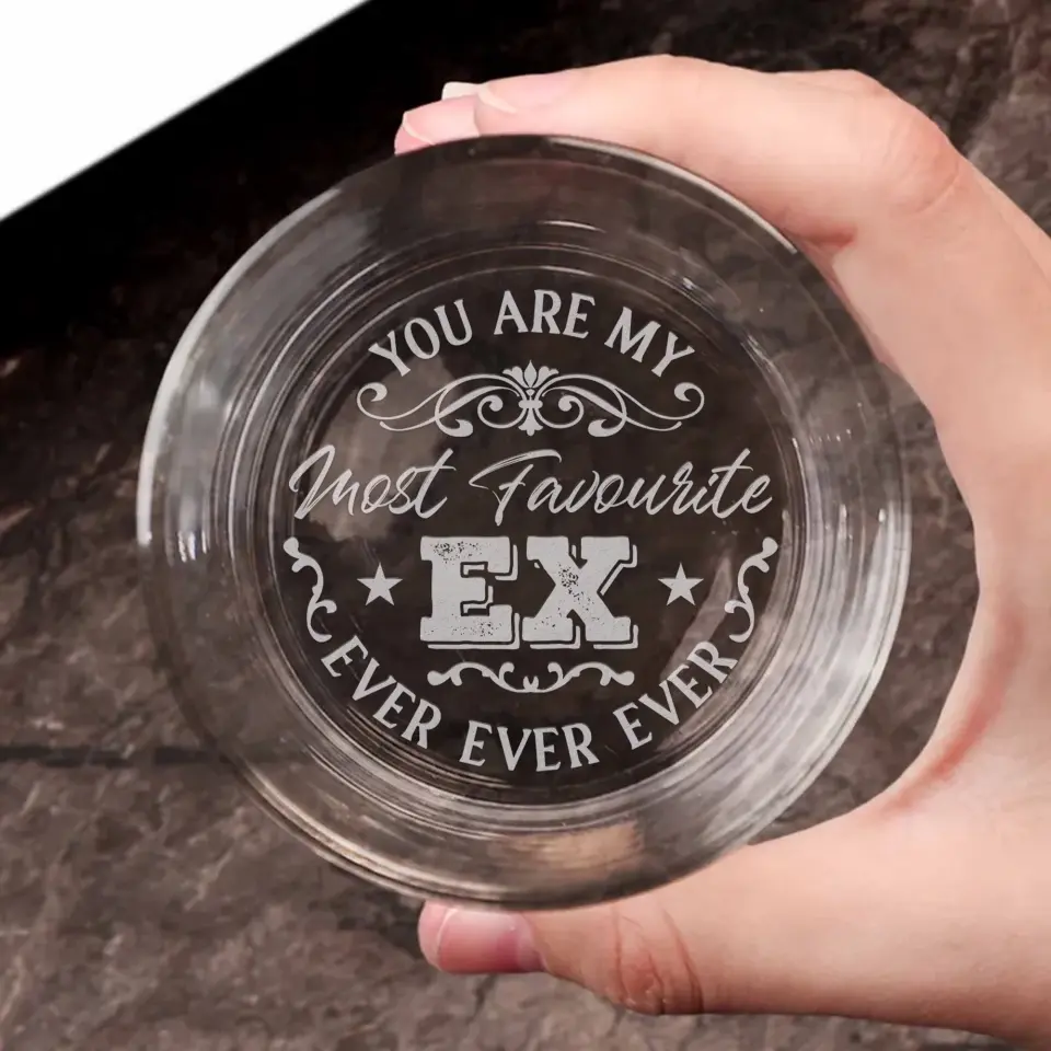 You Are My Most Favorite Ex Ever Ever Ever - Whiskey Glass - Image 4