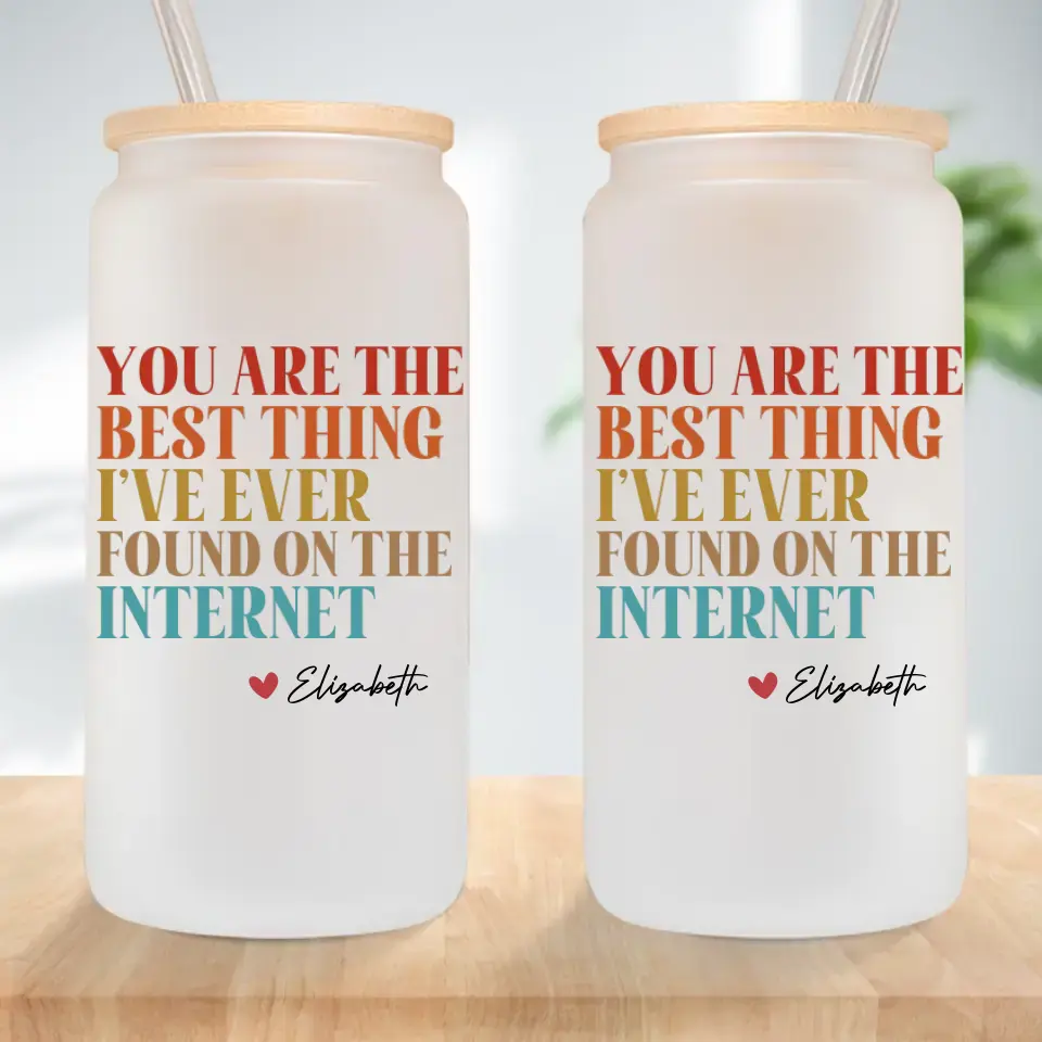 You Are The Best Thing I've Ever Found On The Internet - Frosted Glass Can - Image 2