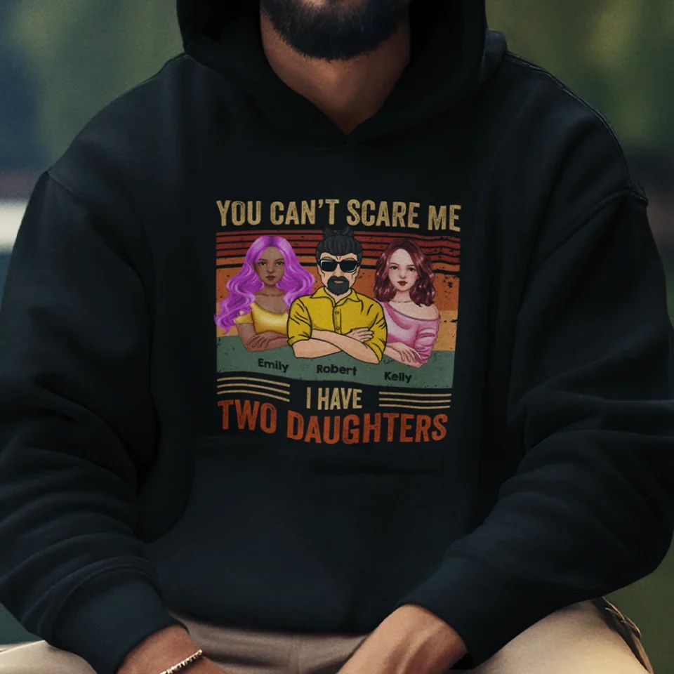 You Can't Scare Me I Have Daughters - Gifts For Dad, Birthday Gifts For Dad - Personalized Shirt - Image 14