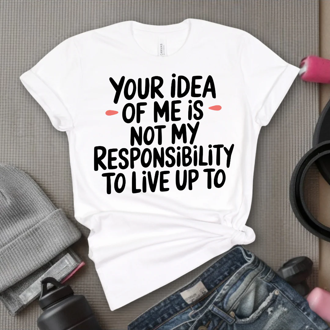 Your Idea Of Me - Feminist T-Shirt - Women Empowerment Tee - Bella Canvas 3001 - Image 6