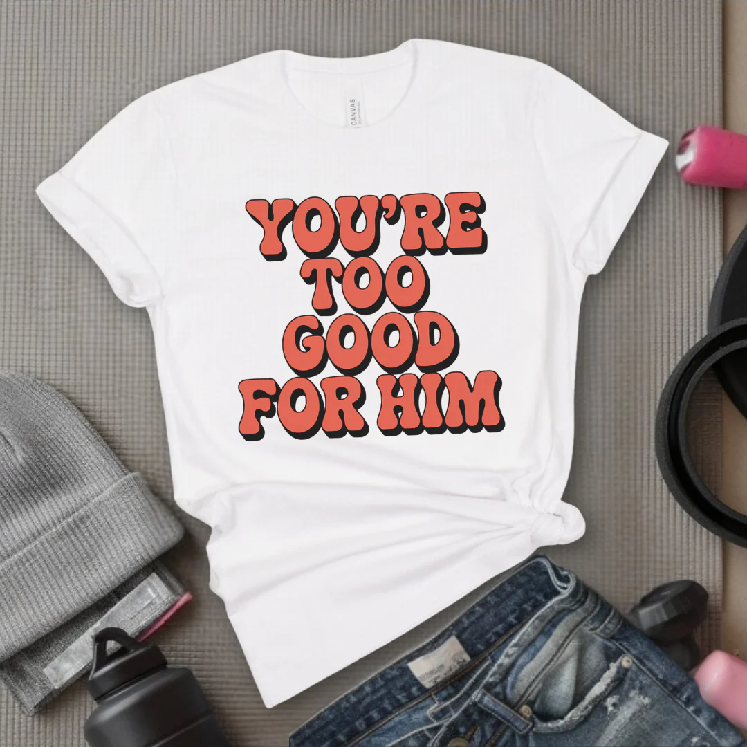 You're Too Good For Him - Feminist T-Shirt - Women Empowerment Tee - Bella Canvas 3001 - Image 12